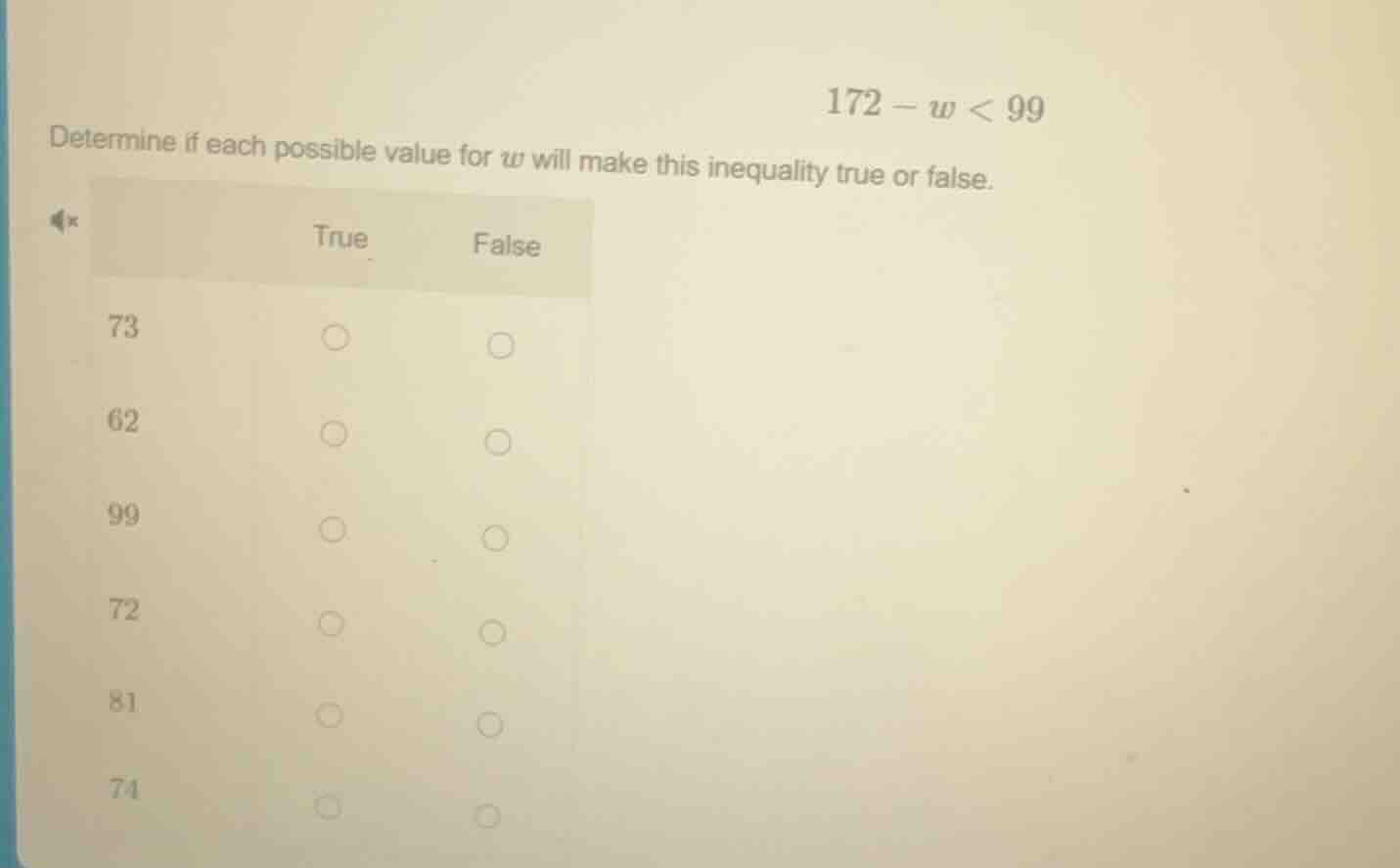 172 - w < 99 determine if each possible value for w will make this ineq…