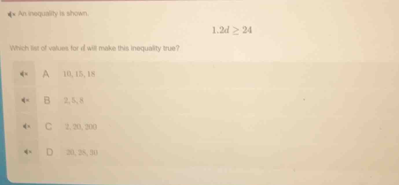 an inequality is shown. $1.2d \\geq 24$ which list of values for $d$ wi…