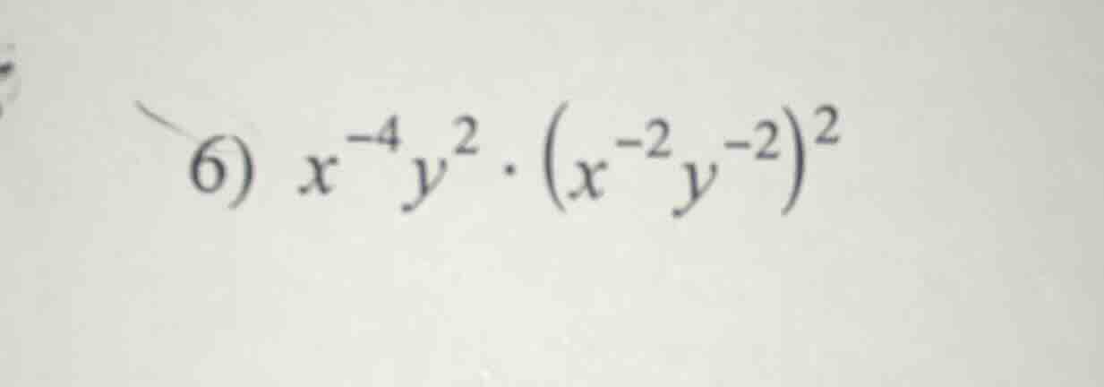 6) $x^{-4}y^{2}cdot (x^{-2}y^{-2})^{2}$