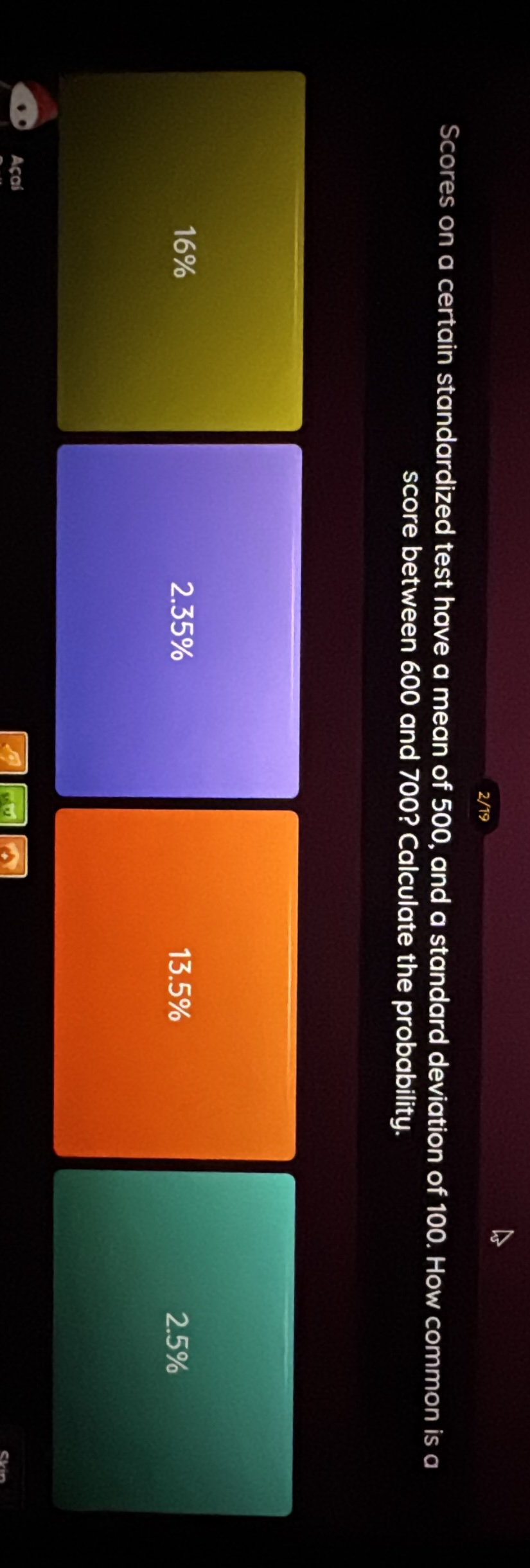 scores on a certain standardized test have a mean of 500, and a standar…