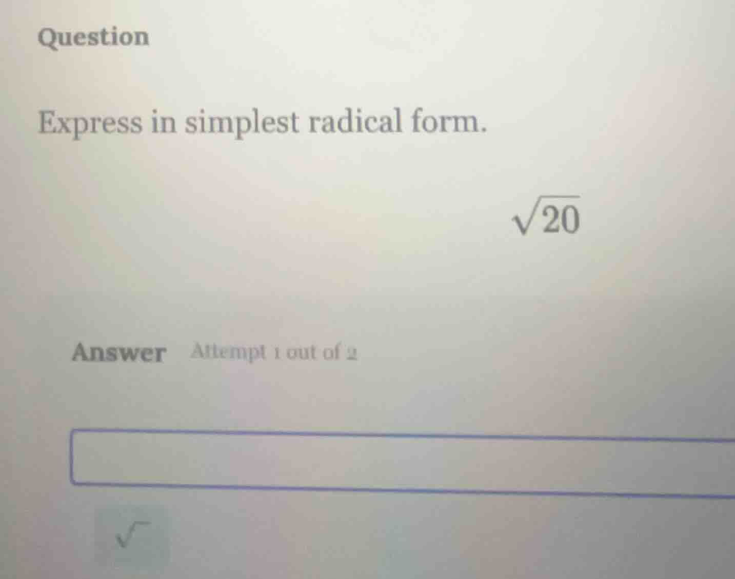 question express in simplest radical form. \\(\\sqrt{20}\\) answer atte…