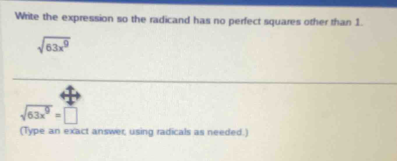 write the expression so the radicand has no perfect squares other than …
