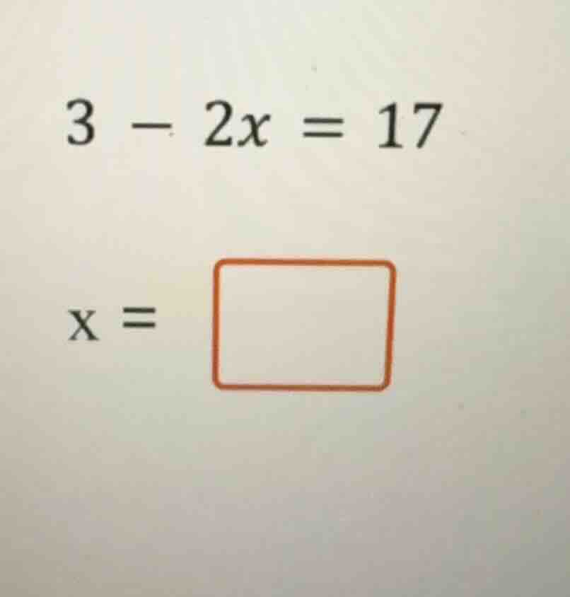 3 - 2x = 17 x = \\boxed{}