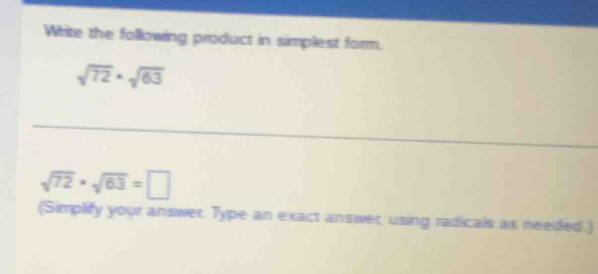 write the following product in simplest form.\\(sqrt{72} cdot sqrt{63}\…