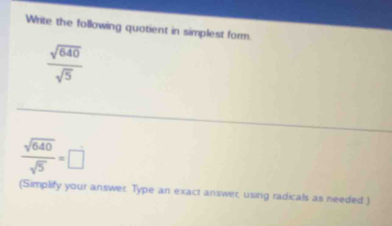 write the following quotient in simplest form. \\frac{\\sqrt{640}}{\\sq…