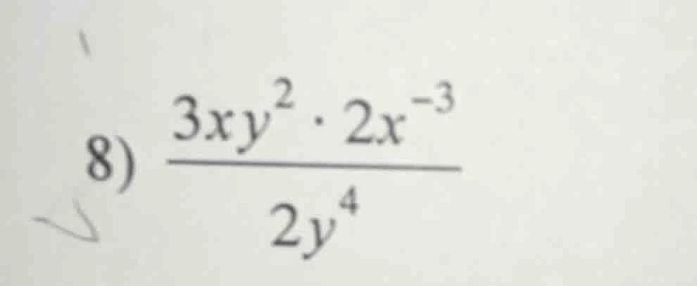 8) \\(\frac{3xy^{2} cdot 2x^{-3}}{2y^{4}}\\)
