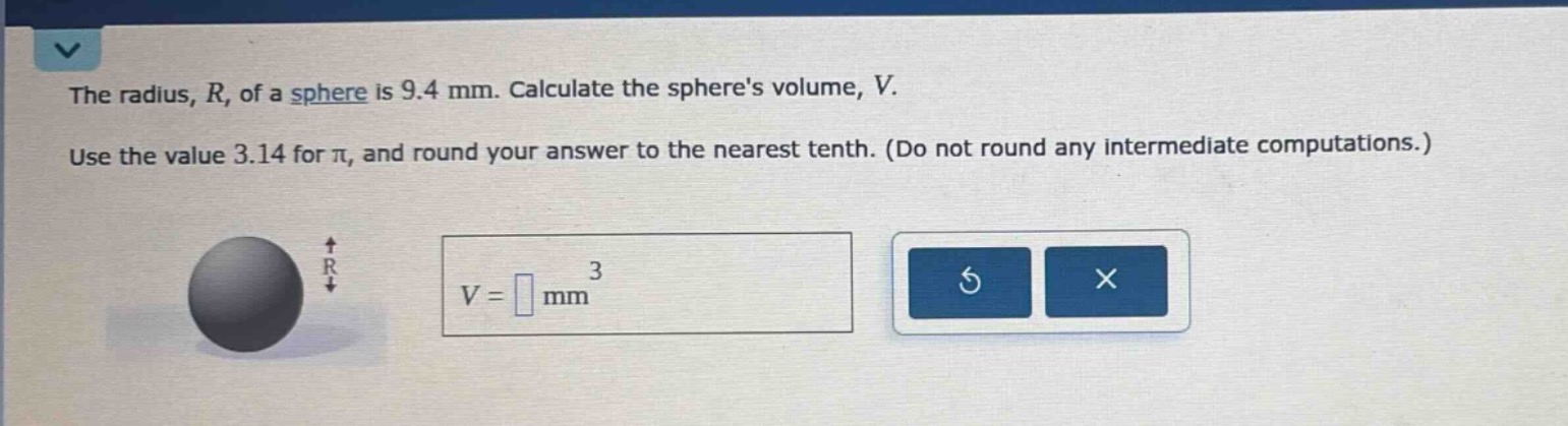 the radius, r, of a sphere is 9.4 mm. calculate the spheres volume, v. …