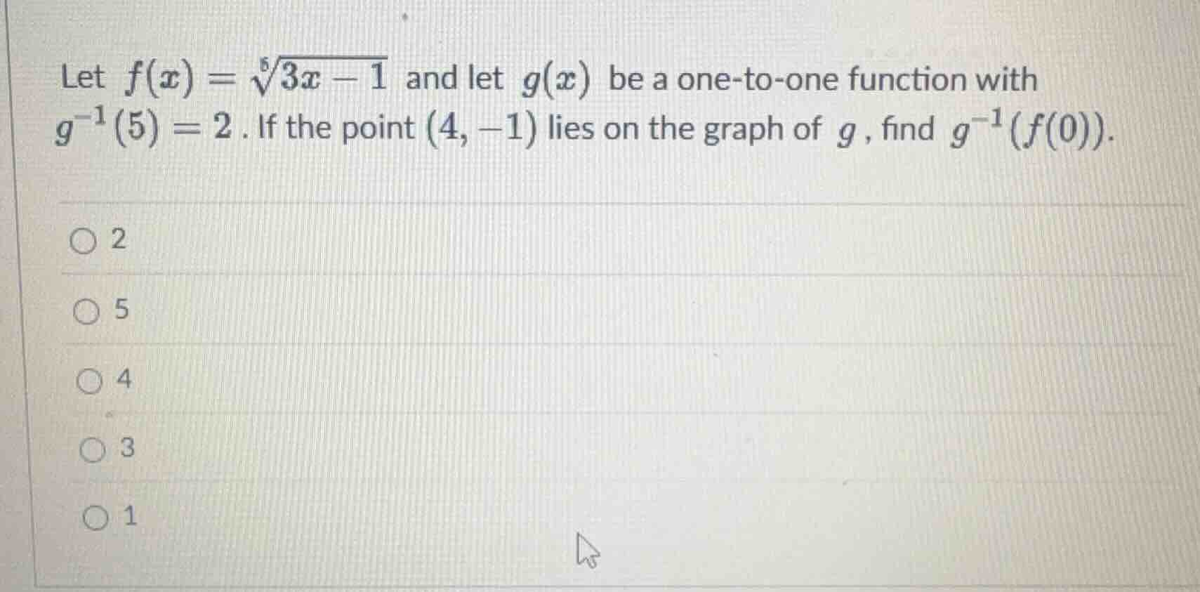 let $f(x) = sqrt5{3x - 1}$ and let $g(x)$ be a one - to - one function …