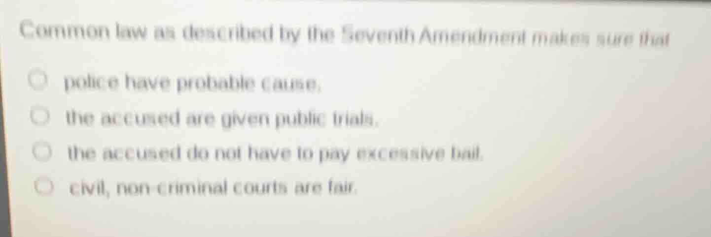 common law as described by the seventh amendment makes sure that police…