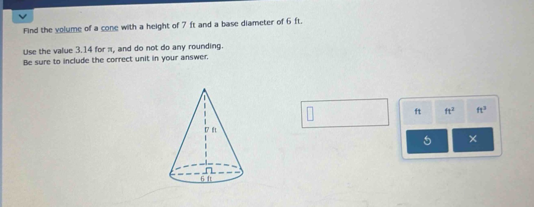 find the volume of a cone with a height of 7 ft and a base diameter of …