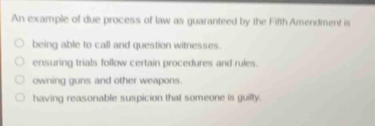an example of due process of law as guaranteed by the fifth amendment i…