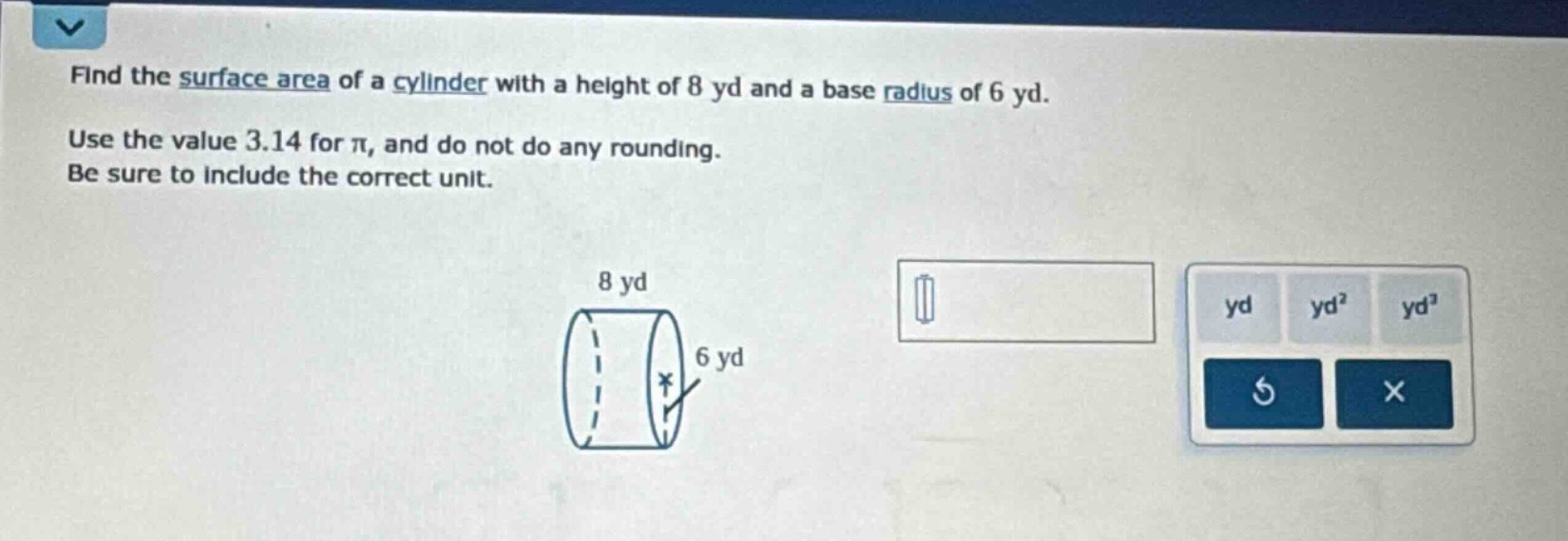 find the surface area of a cylinder with a height of 8 yd and a base ra…