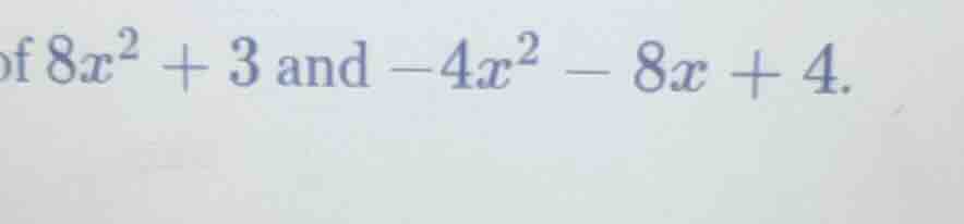 of $8x^2 + 3$ and $-4x^2 - 8x + 4$.