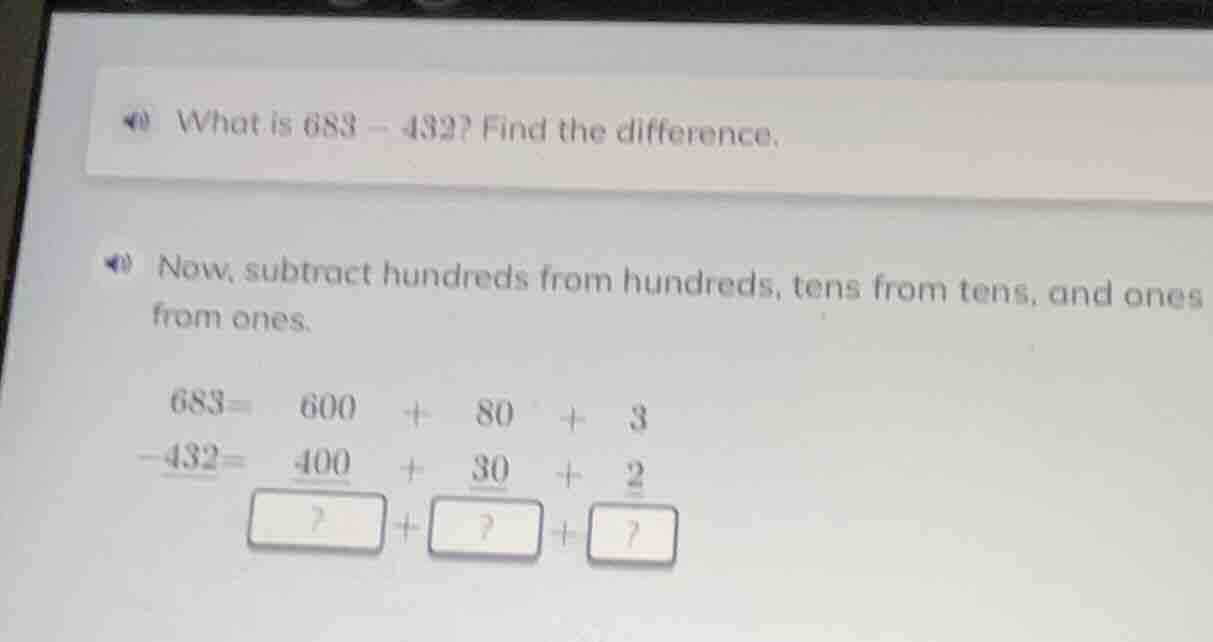 what is 683 - 432? find the difference. now, subtract hundreds from hun…