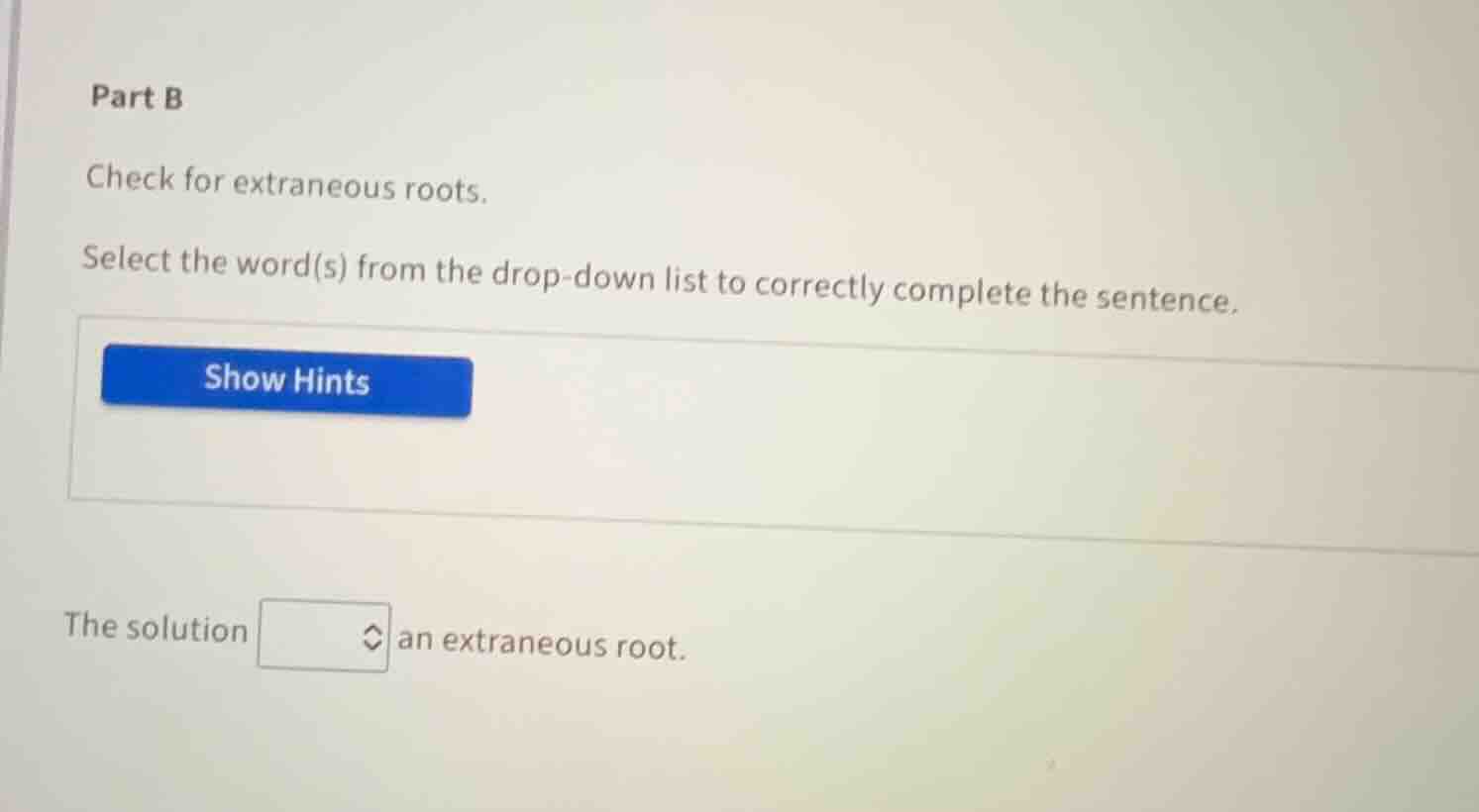 part b check for extraneous roots. select the word(s) from the drop - d…