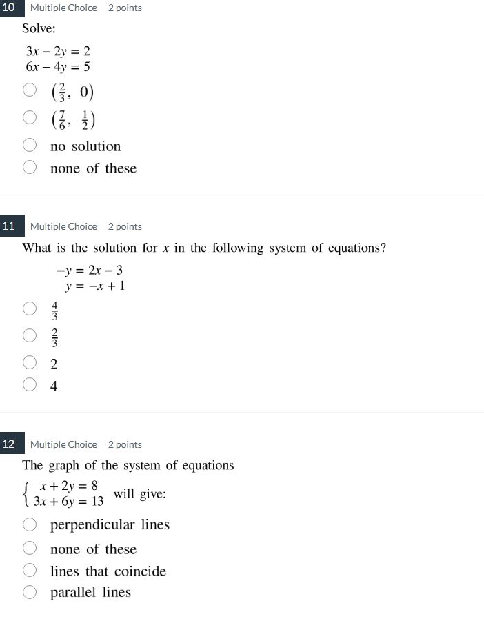 10 multiple choice 2 points solve: 3x - 2y = 2 6x - 4y = 5 (2/3, 0) (7/…