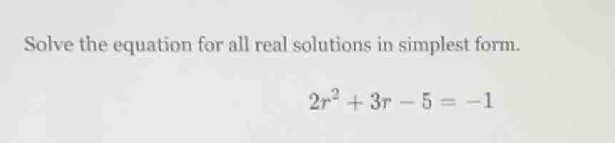 solve the equation for all real solutions in simplest form.\\(2r^{2} + …