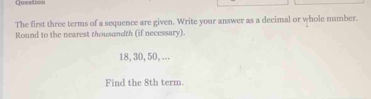 question the first three terms of a sequence are given. write your answ…