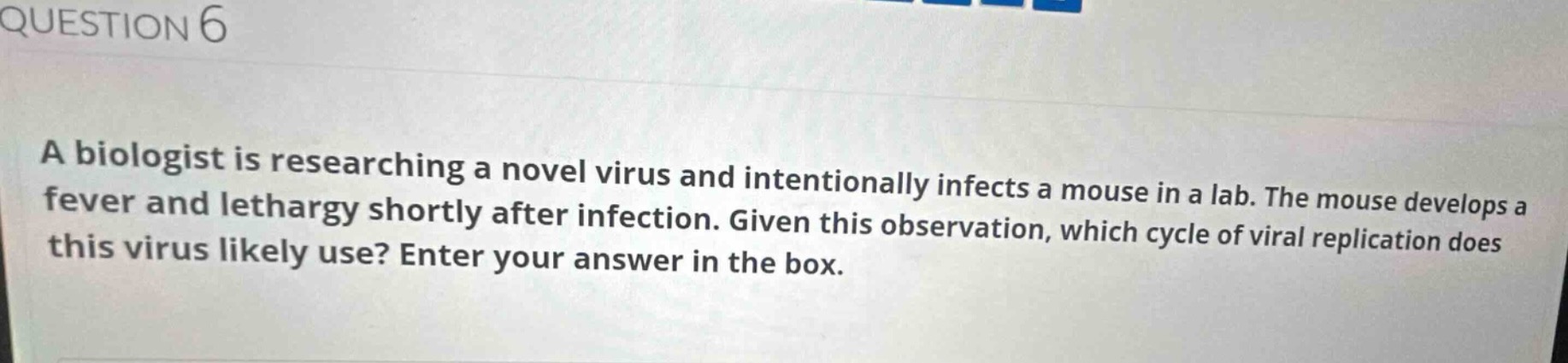 question 6 a biologist is researching a novel virus and intentionally i…