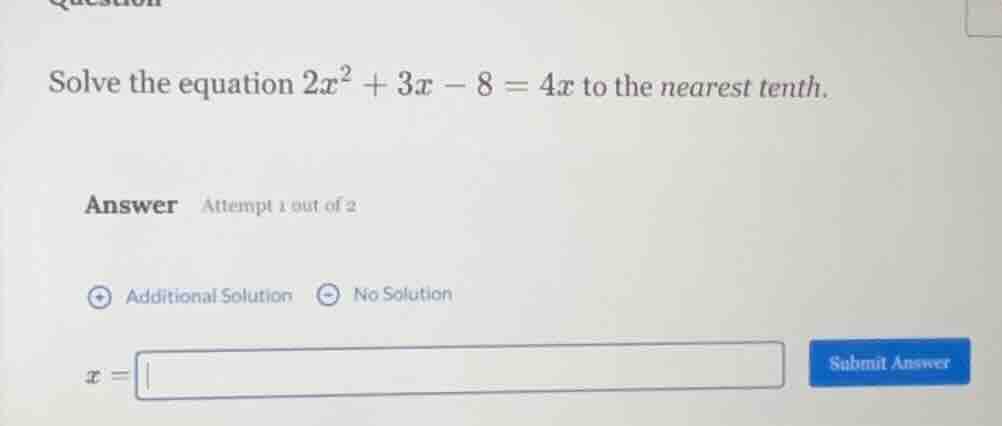 solve the equation $2x^2 + 3x - 8 = 4x$ to the nearest tenth. answer at…