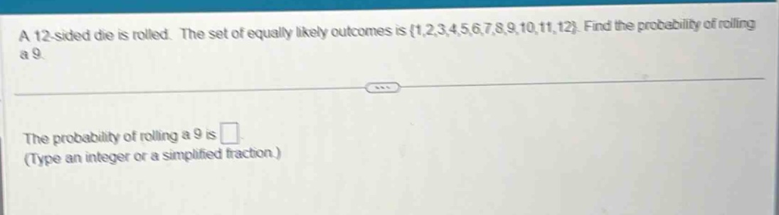 a 12 - sided die is rolled. the set of equally likely outcomes is {1,2,…