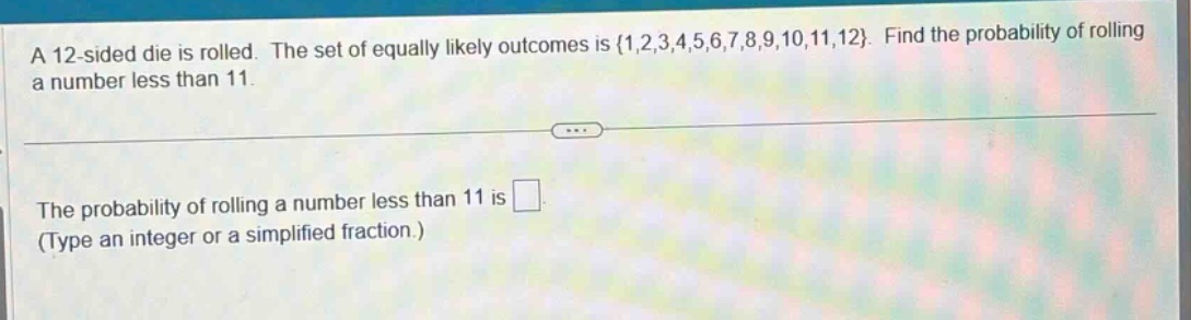 a 12 - sided die is rolled. the set of equally likely outcomes is {1,2,…