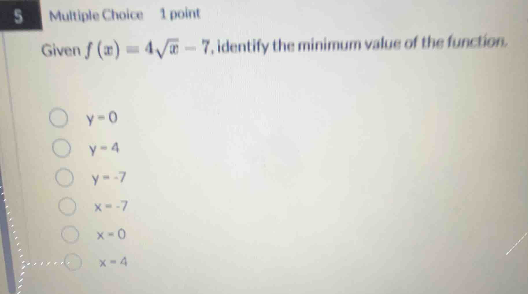 5 multiple choice 1 point given $f(x) = 4sqrt{x} - 7$, identify the min…