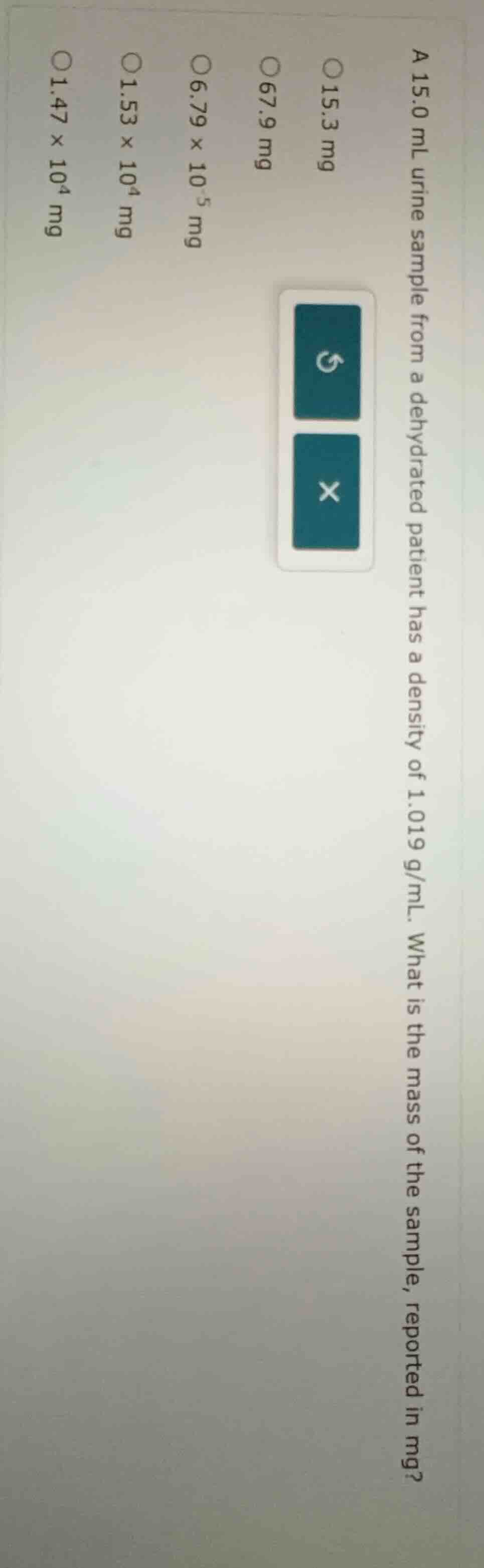 a 15.0 ml urine sample from a dehydrated patient has a density of 1.019…