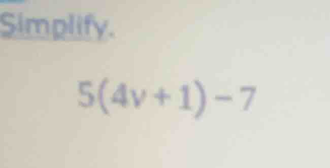 simplify. 5(4v + 1) - 7