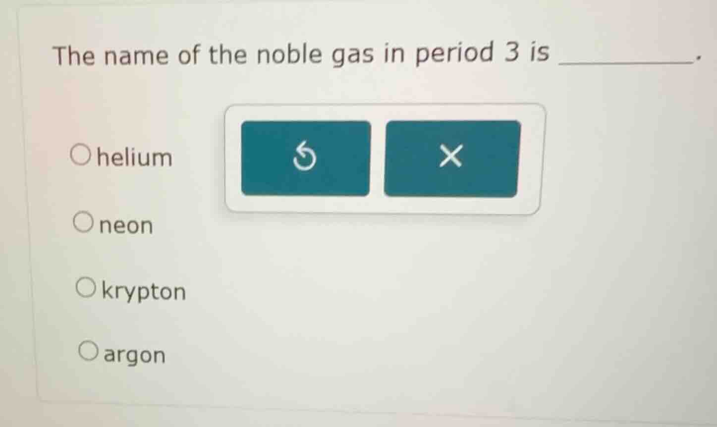 the name of the noble gas in period 3 is ______. ○helium ○neon ○krypton…