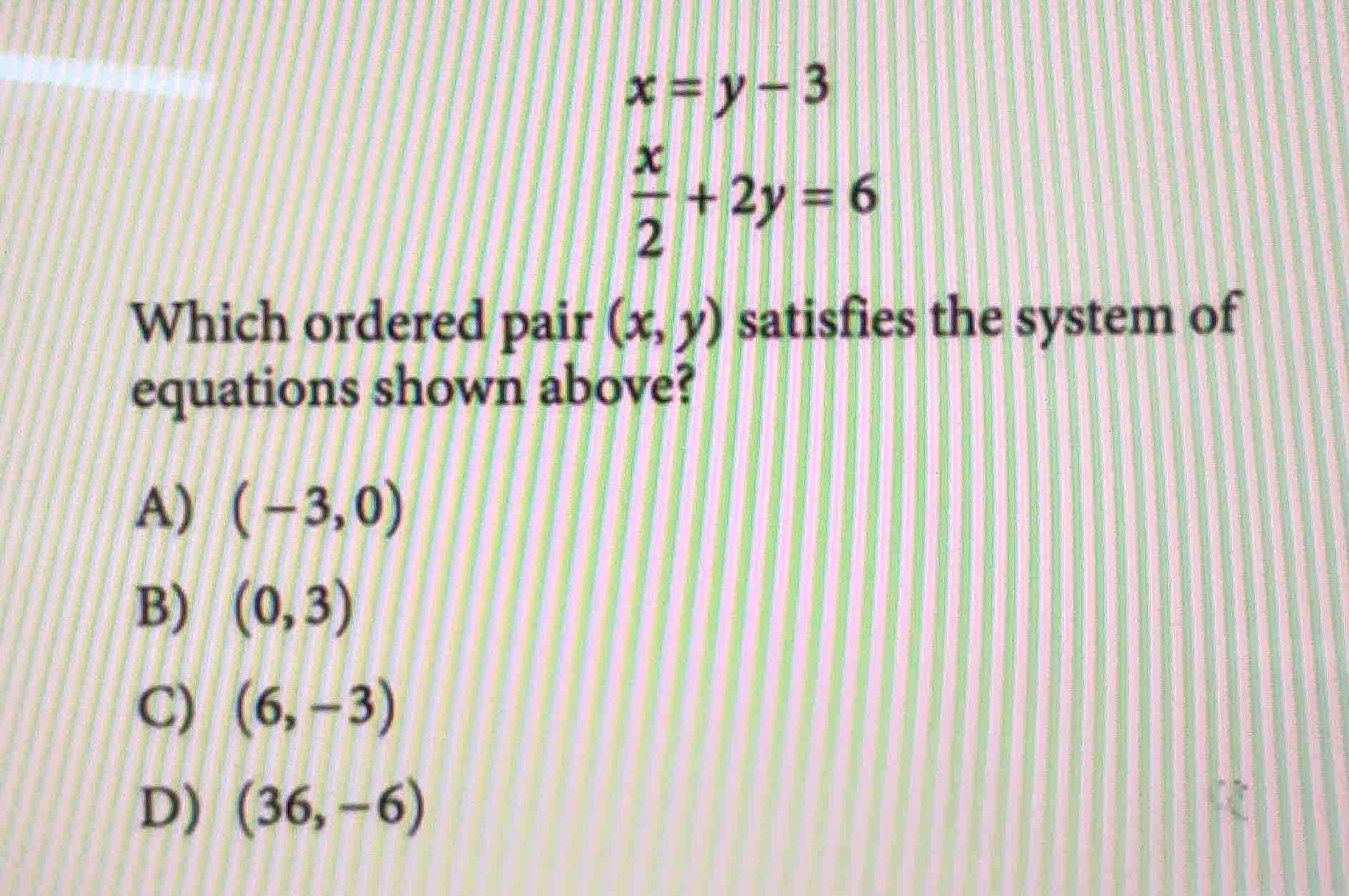 x = y - 3 \\frac{x}{2} + 2y = 6 which ordered pair (x, y) satisfies the…