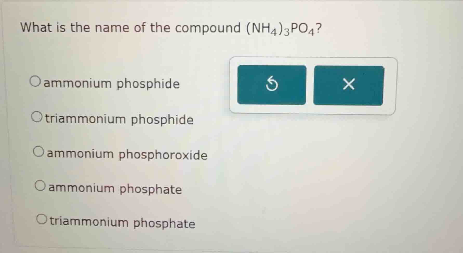 what is the name of the compound (nh₄)₃po₄? ○ammonium phosphide ○triamm…