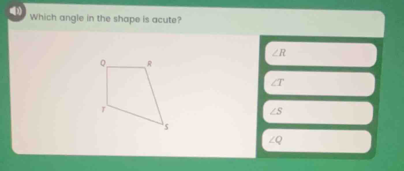 which angle in the shape is acute? ∠r ∠t ∠s ∠q