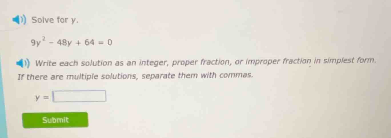 solve for y. $9y^{2}-48y + 64 = 0$ write each solution as an integer, p…