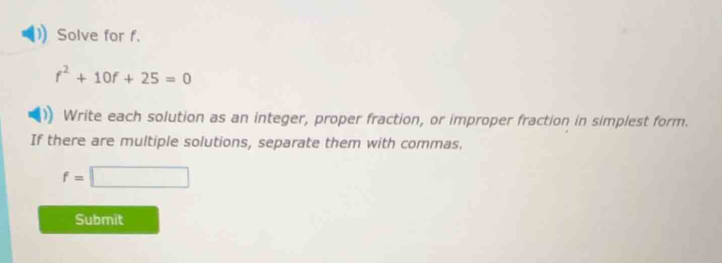 solve for f. $f^2 + 10f + 25 = 0$ write each solution as an integer, pr…