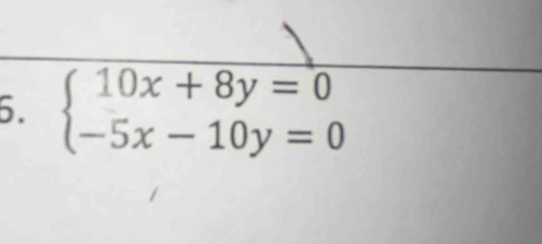 6. \\begin{cases}10x + 8y = 0\\\\-5x - 10y = 0\\end{cases}