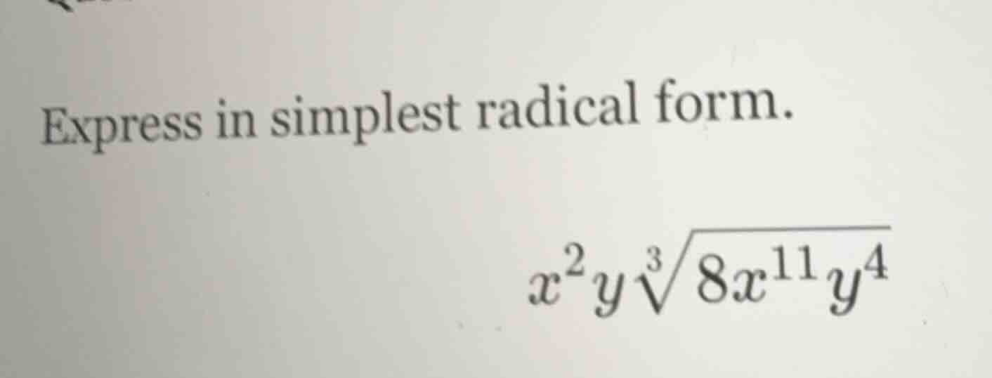 express in simplest radical form. \\(x^2 y sqrt3{8 x^{11} y^4}\\)