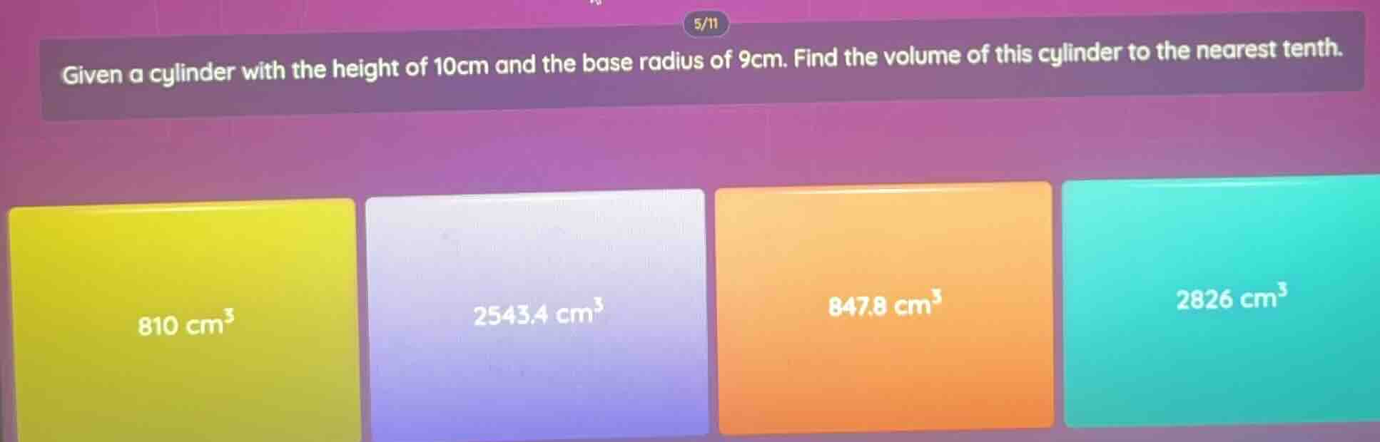 given a cylinder with the height of 10cm and the base radius of 9cm. fi…