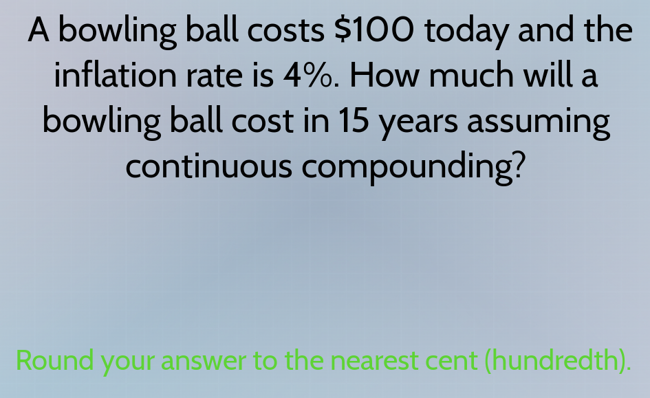 a bowling ball costs $100 today and the inflation rate is 4%. how much …