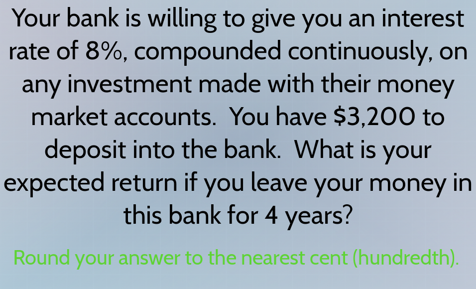 your bank is willing to give you an interest rate of 8%, compounded con…