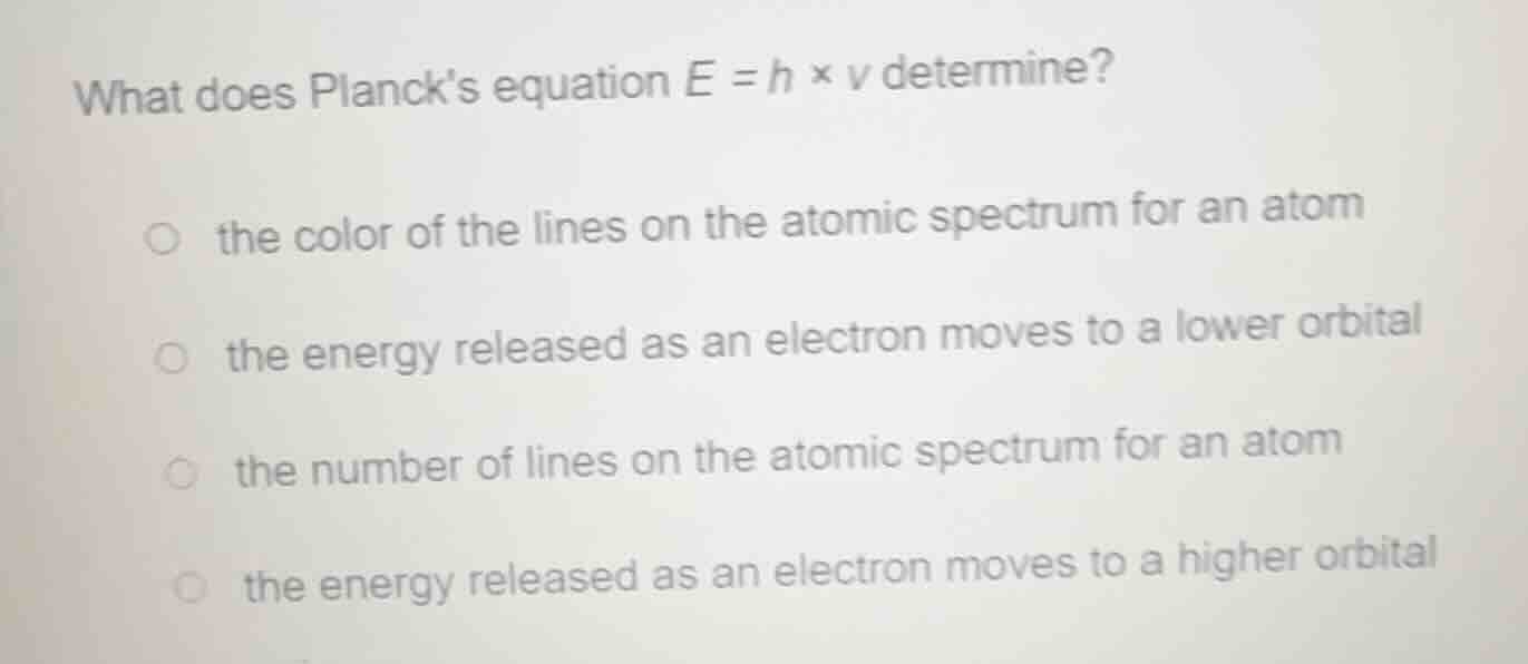 what does plancks equation $e = h \\times \ u$ determine? - the color o…