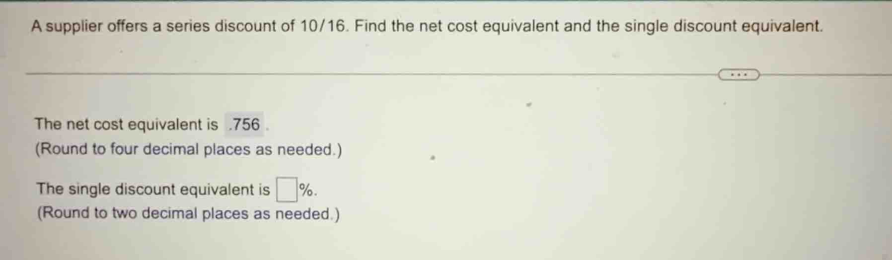 a supplier offers a series discount of 10/16. find the net cost equival…