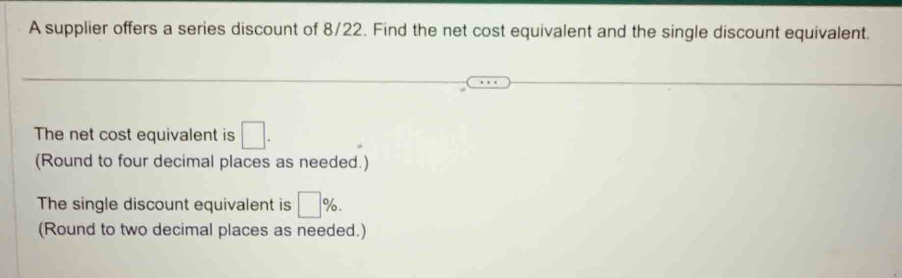 a supplier offers a series discount of 8/22. find the net cost equivale…
