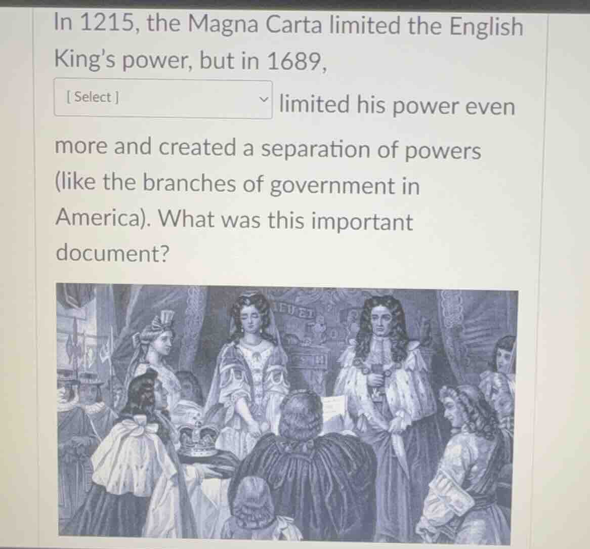 in 1215, the magna carta limited the english king’s power, but in 1689,…