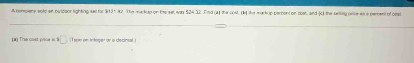 a company sold an outdoor lighting set for $121.82. the markup on the s…