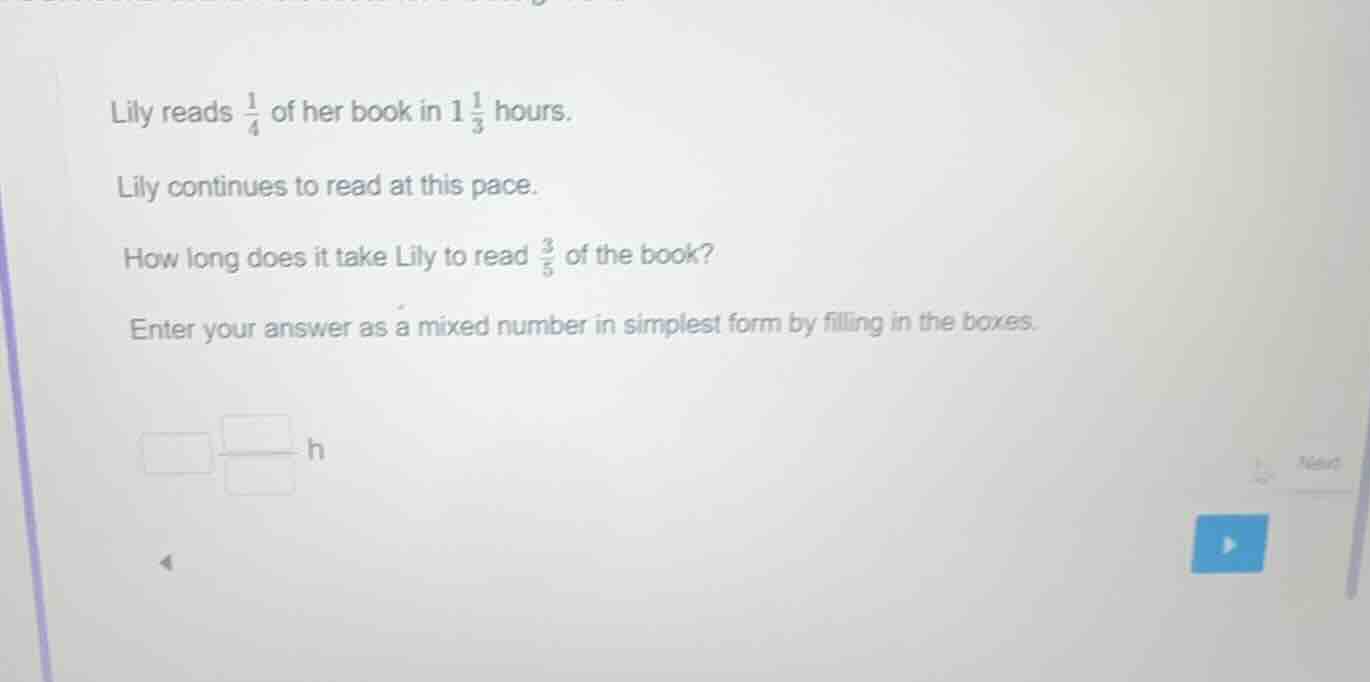 lily reads \\(\frac{1}{4}\\) of her book in \\(1\frac{1}{3}\\) hours. l…