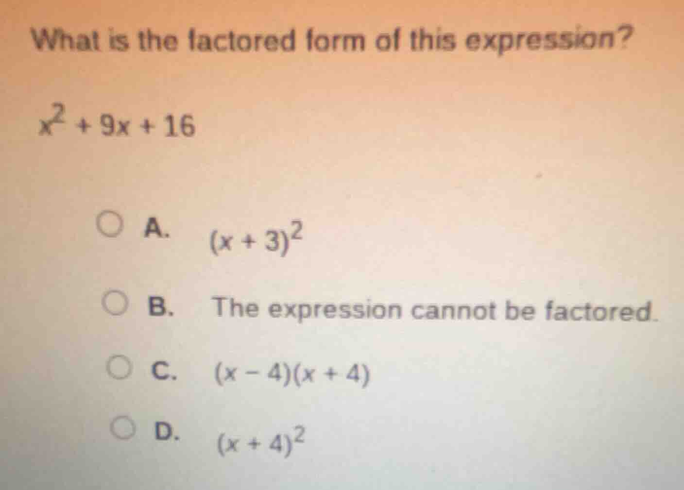 what is the factored form of this expression? $x^2 + 9x + 16$ a. $(x + …