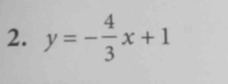 2. $y = -\frac{4}{3}x + 1$