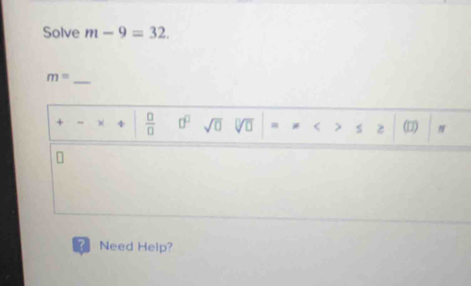 solve $m - 9 = 32$. $m =$ __