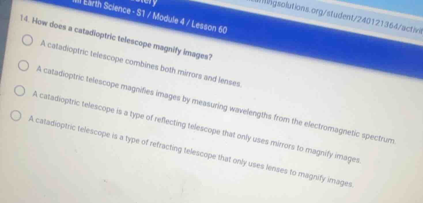 14. how does a catadioptric telescope magnify images? a catadioptric te…